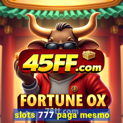 slots 777 paga mesmo